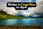 Wetter in Costa Rica im April