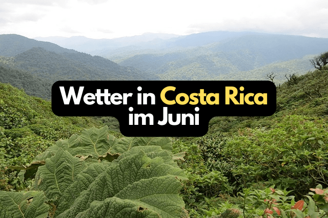 Wetter in Costa Rica im Juni – Alles was Sie wissen müssen